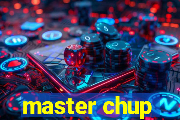 master chup